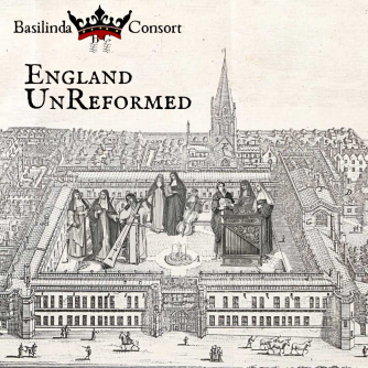 Basilinda Consort: England UnReformed