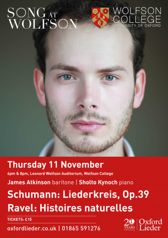 Oxford Lieder / Song at Wolfson Poster (James Atkinson and Sholto Kynoch perform on the 11th November 2021 at 18:00 and at 20:00 (repeat performance) music by Robert Schumann, Madeleine Dring and Maurice Ravel).