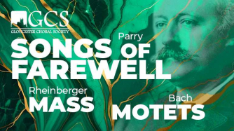Gloucester Choral Society presents Parry's Songs of Farewell plus Bach, Rheinberger and Hepplewhite