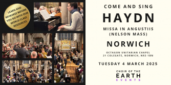 Come and sing Haydn's "Nelson" Mass with Choir of the Earth and conductor Ben England in Octagon Unitarian Chapel, Norwich on Tuesday 4 March 2025