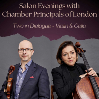 Salon Evenings with Chamber Principals of London:​ ​Two in Dialogue – Violin & Cello